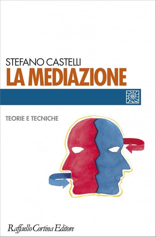La mediazione. Teorie e tecniche - Stefano Castelli - copertina