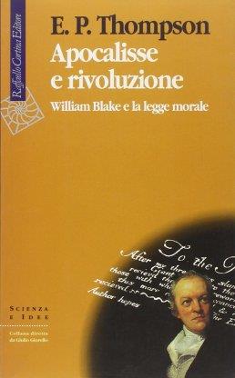 Apocalisse e rivoluzione. William Blake e la legge morale - Edward P. Thompson - copertina
