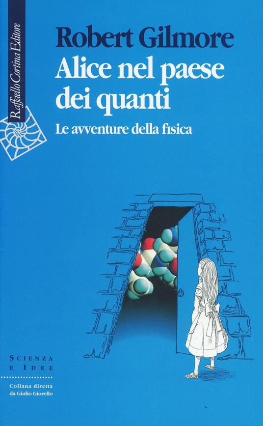 Alice nel paese dei quanti. Le avventure della fisica - Robert Gilmore - copertina