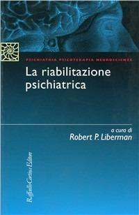 La riabilitazione psichiatrica - Robert P. Liberman - copertina