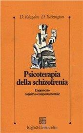 Psicoterapia della schizofrenia. L'approccio cognitivo-comportamentale - David Kingdon,Douglas Turkington - copertina