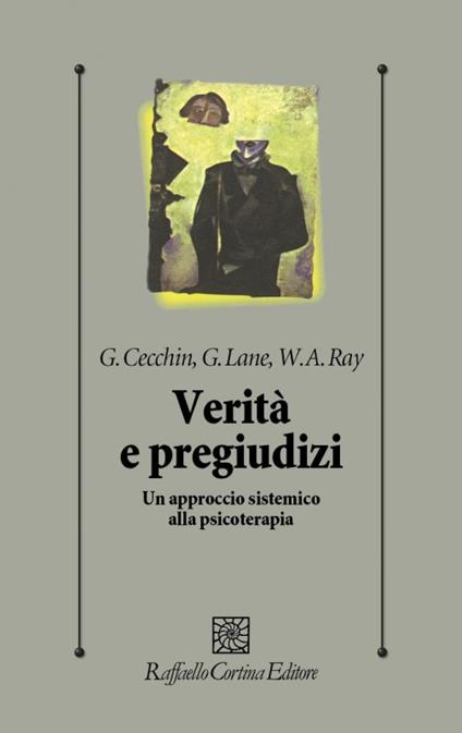 Verità e pregiudizi. Un approccio sistemico alla psicoterapia - Gianfranco Cecchin,Gerry Lane,Wendel A. Ray - copertina