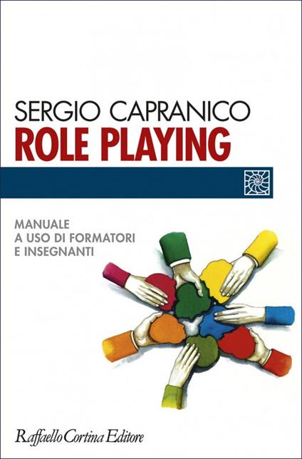 Role playing. Manuale a uso di formatori e insegnanti - Sergio Capranico - copertina