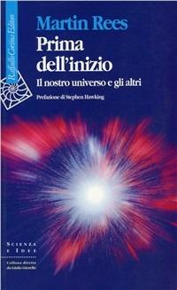 Prima dell'inizio. Il nostro universo e gli altri - Martin Rees - copertina