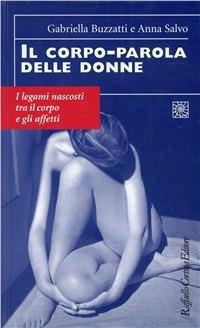 Il corpo-parola delle donne. I legami nascosti tra il corpo e gli affetti - Anna Salvo,Gabriella Buzzatti - copertina