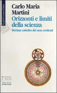 Orizzonti e limiti della scienza. 10ª cattedra dei non credenti - Carlo Maria Martini - copertina