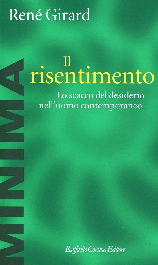 Il risentimento. Lo scacco del desiderio nell'uomo contemporaneo - René Girard - copertina