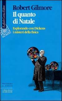 Il quanto di Natale. Esplorando con Dickens i misteri della fisica - Robert Gilmore - copertina