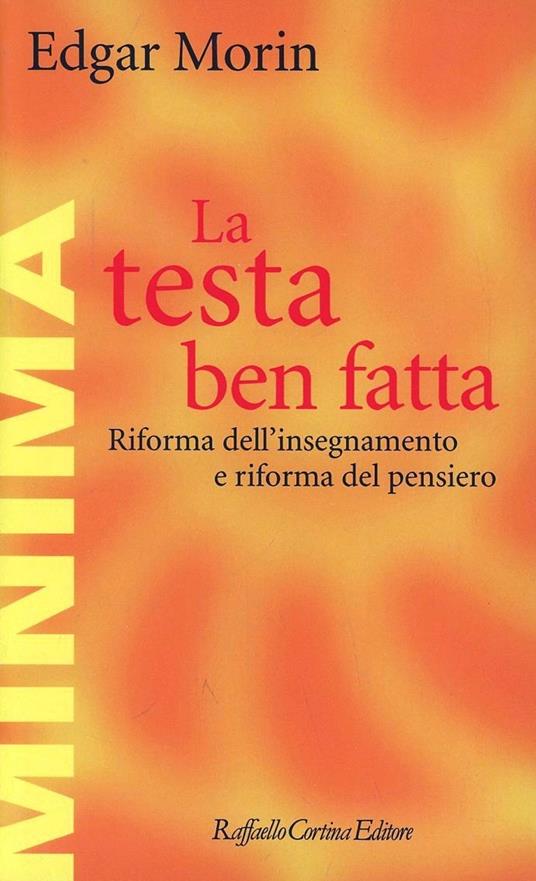 La testa ben fatta. Riforma dell'insegnamento e riforma del pensiero - Edgar Morin - copertina