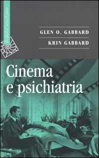 Cinema e psichiatria - Glen O. Gabbard,Krin Gabbard - copertina