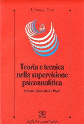Teoria e tecnica nella supervisione psicoanalitica. Seminari clinici di San Paolo - Antonino Ferro - copertina