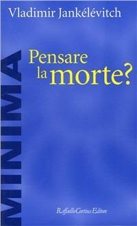 Pensare la morte? - Vladimir Jankélévitch - copertina