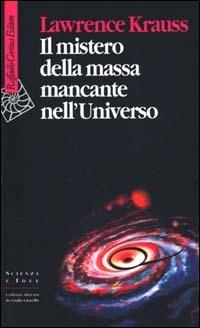 Il mistero della massa mancante nell'universo - Lawrence M. Krauss - copertina