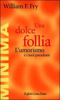 Una dolce follia. L'umorismo e i suoi paradossi - William F. Fry - copertina