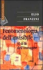 Fenomenologia dell'invisibile. Al di là dell'immagine