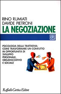 La negoziazione. Psicologia della trattativa: come trasformare un conflitto in opportunità di sviluppo personale, organizzativo e sociale - Rino Rumiati,Davide Pietroni - copertina