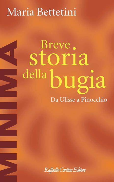 Breve storia della bugia. Da Ulisse a Pinocchio - Maria Bettetini - copertina