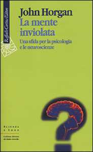 Libro La mente inviolata. Una sfida per la psicologia e le neuroscienze John Horgan