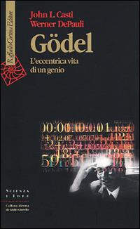 Godel. L'eccentrica vita di un genio - John L. Casti,Werner Depauli - copertina