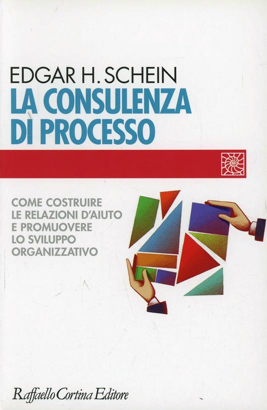 La consulenza di processo. Come costruire le relazioni d'aiuto e promuovere lo sviluppo organizzativo - Edgar H. Schein - copertina