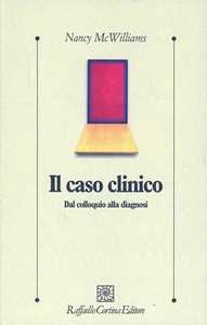 Libro Il caso clinico. Dal colloquio alla diagnosi Nancy McWilliams