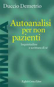 Libro Autoanalisi per non pazienti. Inquietudine e scrittura di sé Duccio Demetrio