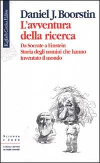 L'avventura della ricerca. Da Socrate a Einstein. Storia degli uomini che hanno inventato il mondo - Daniel J. Boorstin - copertina