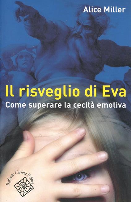 Il risveglio di Eva. Come superare la cecità emotiva - Alice Miller - copertina