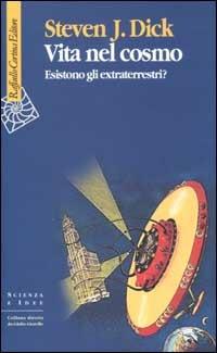 Vita nel cosmo. Esistono gli extraterrestri? - Steven J. Dick - copertina