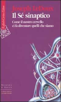 Il Sé sinaptico. Come il nostro cervello ci fa diventare quelli che siamo - Joseph Ledoux - copertina