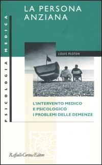 La persona anziana. L'intervento medico e psicologico. I problemi delle demenze - Louis Ploton - copertina