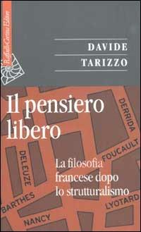 Il pensiero libero. La filosofia francese dopo lo strutturalismo - Davide Tarizzo - copertina