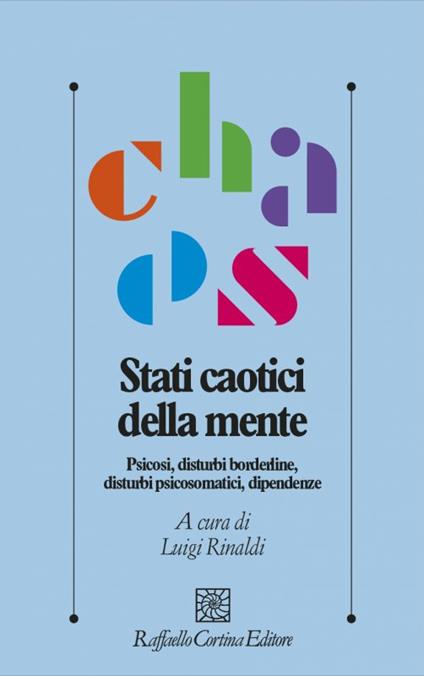 Stati caotici della mente. Psicosi, disturbi borderline, disturbi psicosomatici, dipendenze - copertina