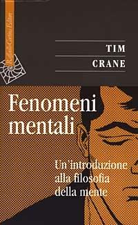 Fenomeni mentali. Un'introduzione alla filosofia della mente - Tim Crane - copertina