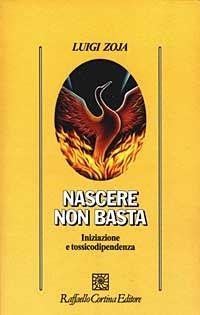 Nascere non basta. Iniziazione e tossicodipendenza - Luigi Zoja - copertina