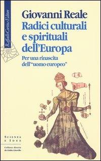 Radici culturali e spirituali dell'Europa. Per una rinascita dell'«uomo europeo» - Giovanni Reale - copertina