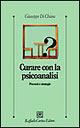 Curare con la psicoanalisi. Percorsi e strategie - Giuseppe Di Chiara - copertina