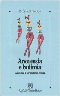 Anoressia e bulimia. Anatomia di un'epidemia sociale - Richard A. Gordon - copertina