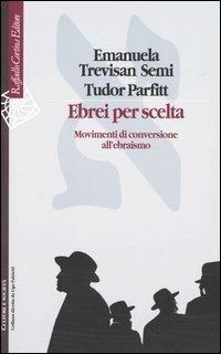 Ebrei per scelta. Movimenti di conversione all'ebraismo - Emanuela Trevisan Semi,Tudor Parfitt - copertina