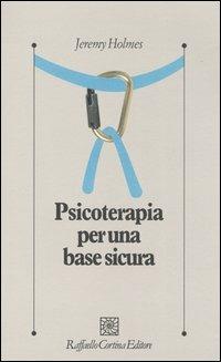Psicoterapia per una base sicura - Jeremy Holmes - copertina