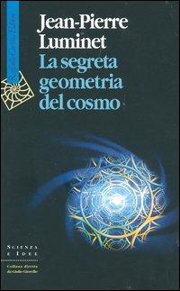 La segreta geometria del cosmo - Jean-Pierre Luminet - copertina