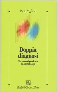 Doppia diagnosi. Tra tossicodipendenza e psicopatologia - Paolo Rigliano - copertina