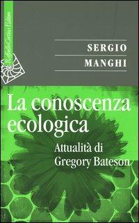La conoscenza ecologica. Attualità di Gregory Bateson - Sergio Manghi - copertina