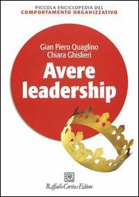 Avere leadership - Gian Piero Quaglino,Chiara Ghislieri - copertina