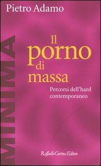 Il porno di massa. Percorsi dell'hard contemporaneo - Pietro Adamo - copertina