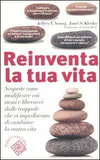 Reinventa la tua vita. Scoprite come modificare voi stessi e liberarvi dalle trappole che vi impediscono di cambiare la vostra vita - Jeffrey E. Young,Janet S. Klosko - copertina