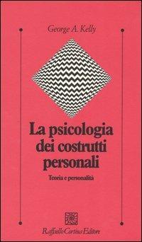 La psicologia dei costrutti personali. Teoria e personalità - George A. Kelly - copertina