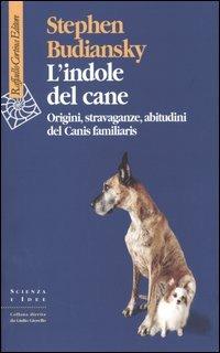 L'indole del cane. Origini, stravaganze, abitudini del Canis familiaris - Stephen Budiansky - copertina