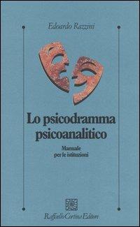 Lo psicodramma psicoanalitico. Manuale per le istituzioni - Edoardo Razzini - copertina