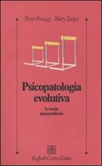 Psicopatologia evolutiva. Le teorie psicoanalitiche